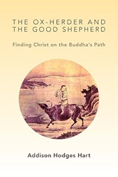 The Ox-Herder and the Good Shepherd: Finding Christ on the Buddha's Path - Addison Hodges Hart