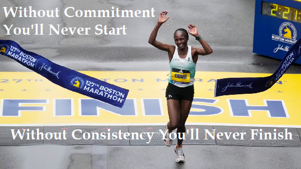 Commitment gets you on the Starting Line, Consistency gets you across the Finish